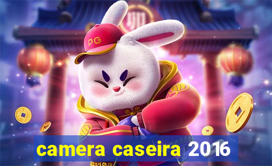 camera caseira 2016